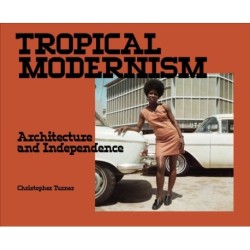 Tropical Modernism: Architecture and Independence