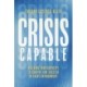 Crisis Capable: Building Your Capacity to Survive and Succeed in Every Environment