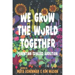 We Grow the World Together: Parenting Toward Abolition