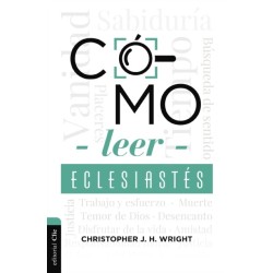 Como Leer Eclesiastes: Cuestionando La Fe En Un Mundo Desconcertante