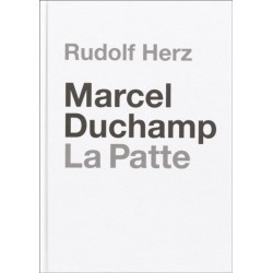 Marcel Duchamp. La Patte: Rudolf Herz