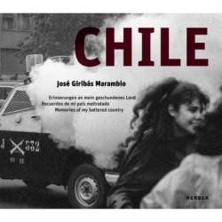 Chile: Jose Giribas Marambio: Erinnerungen an mein geschundenes Land | Recuerdos de mi pais maltratado | Memories of my battered country