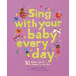 Sing With Your Baby Every Day: 30 songs and nursery rhymes to sing along to