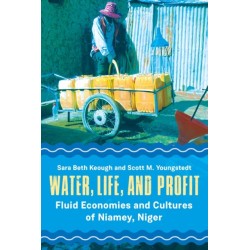 Water, Life, and Profit: Fluid Economies and Cultures of Niamey, Niger