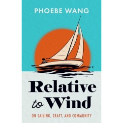 Relative to Wind: On Sailing, Craft, and Community