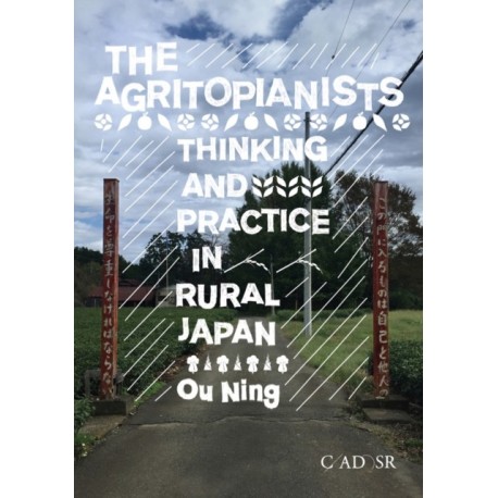 The Agritopianists: Thinking and Practice in Rural Japan