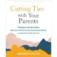 Cutting Ties with Your Parents: A Workbook to Help Adult Children Make Peace with Their Decision, Heal Emotional Wounds, and Move Forward with their Lives