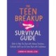 The Teen Breakup Survival Guide: Skills to Help You Deal with Intense Emotions, Cultivate Self-Love, and Come Back with Confidence