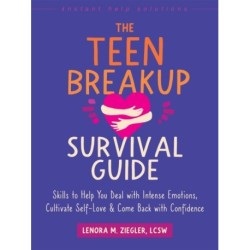 The Teen Breakup Survival Guide: Skills to Help You Deal with Intense Emotions, Cultivate Self-Love, and Come Back with Confidence