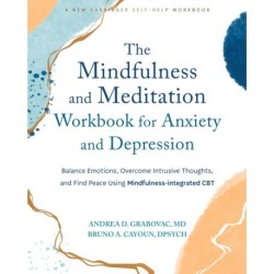 The Mindfulness and Meditation Workbook for Anxiety and Depression: Balance Emotions, Overcome Intrusive Thoughts, and Find Peace Using Mindfulness-Integrated CBT