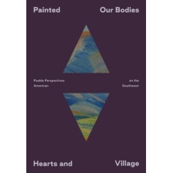 Painted: Our Bodies, Hearts, and Village: Pueblo Perspectives on the American Southwest