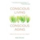 Conscious Living, Conscious Aging: Claiming the Gifts of Elderhood (10th Anniversary Edition)