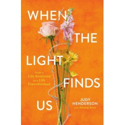 When the Light Finds Us: From a Life Sentence to a Life Transformed