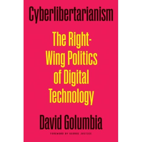 Cyberlibertarianism: The Right-Wing Politics of Digital Technology