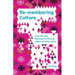 Re-membering Culture: Erasure and Renewal in Hmong American Education