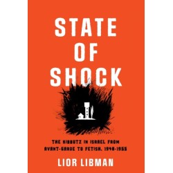State of Shock: The Kibbutz in Israel from Avant-Garde to Fetish, 1948-1955