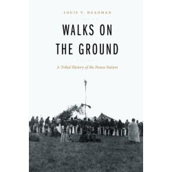 Walks on the Ground: A Tribal History of the Ponca Nation