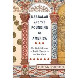 Kabbalah and the Founding of America: The Early Influence of Jewish Thought in the New World
