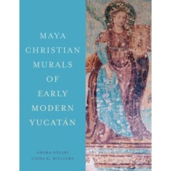 Maya Christian Murals of Early Modern Yucatan