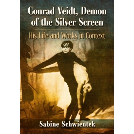 Conrad Veidt, Demon of the Silver Screen: His Life and Works in Context