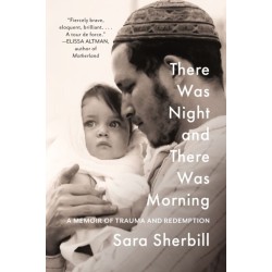 There Was Night and There Was Morning: A Memoir of Trauma and Redemption