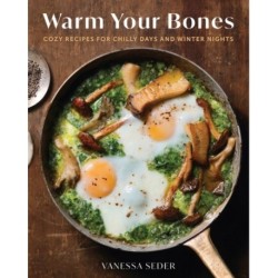 Warm Your Bones: Cozy Recipes for Chilly Days and Winter Nights - A Cookbook