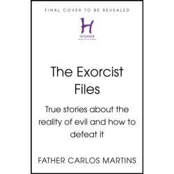 Exorcist Files: True Stories About the Reality of Evil and How to Defeat It