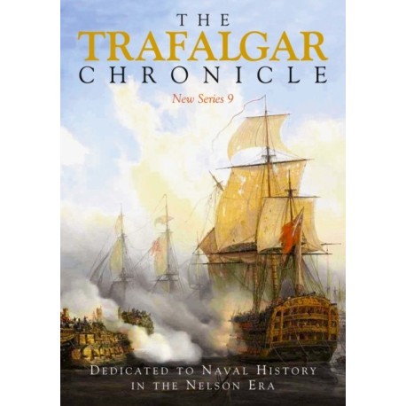 The Trafalgar Chronicle: Dedicated to Naval History in the Nelson Era: New Series 9