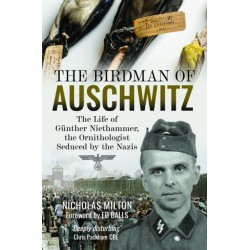 The Birdman of Auschwitz: The Life of Gunther Niethammer, the Ornithologist Seduced by the Nazis