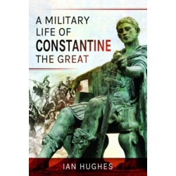 A Military Life of Constantine the Great