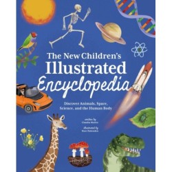 The New Children's Illustrated Encyclopedia: Discover Animals, Space, Science, and the Human Body