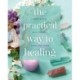 The Practical Way to Healing: How to Heal with Chakras, Auras and Herbs