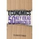 Economics: 50 Key Ideas Unpacked