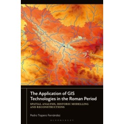 The Application of GIS Technologies in the Roman Period: Spatial Analysis, Historic Modelling and Reconstructions