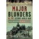 Major Blunders of the Second World War: New Insights into Mistakes and their Consequences