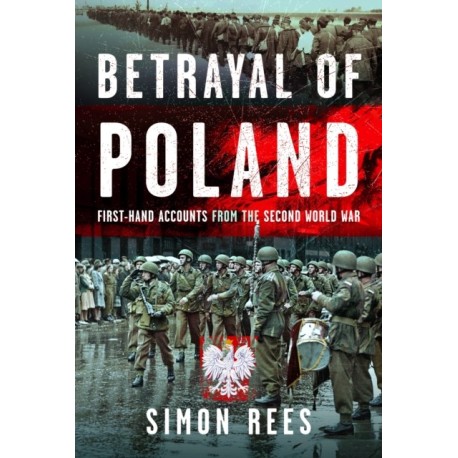 Betrayal of Poland: First-hand accounts from the Second World War