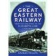 The Great Eastern Railway - From the Grouping to the Elizabeth Line 1923-2023
