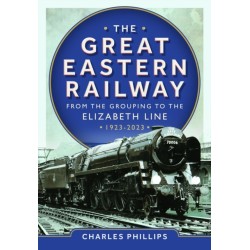 The Great Eastern Railway - From the Grouping to the Elizabeth Line 1923-2023