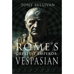 Rome's Greatest Emperor: Vespasian
