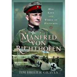 Manfred von Richthofen: His Life and Times in Pictures
