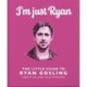 I'm Just Ryan: The Little Guide to Ryan Gosling: The Little Guide to Ryan Gosling