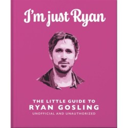 I'm Just Ryan: The Little Guide to Ryan Gosling: The Little Guide to Ryan Gosling