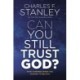 Can You Still Trust God?: What Happens When You Choose to Believe