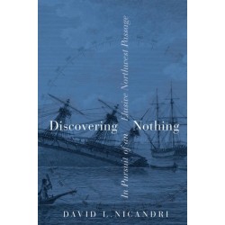 Discovering Nothing: In Pursuit of an Elusive Northwest Passage