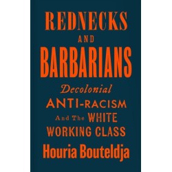 Rednecks and Barbarians: Uniting the White and Racialized Working Class