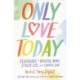 Only Love Today: Reminders to Breathe More, Stress Less, and Choose Love