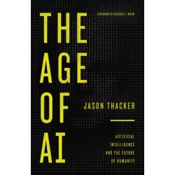 The Age of AI: Artificial Intelligence and the Future of Humanity