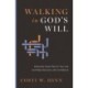 Walking in God's Will: Demystify God's Plan for Your Life and Make Decisions with Confidence