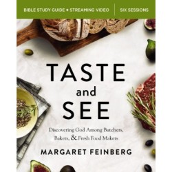 Taste and See Bible Study Guide plus Streaming Video, Updated Edition: Discovering God Among Butchers, Bakers, and Fresh Food Makers
