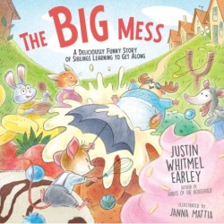 The Big Mess: A Deliciously Funny Story of Siblings Learning to Get Along